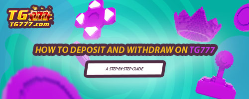 How to Deposit and Withdraw on TG777: A Step-by-Step Guide